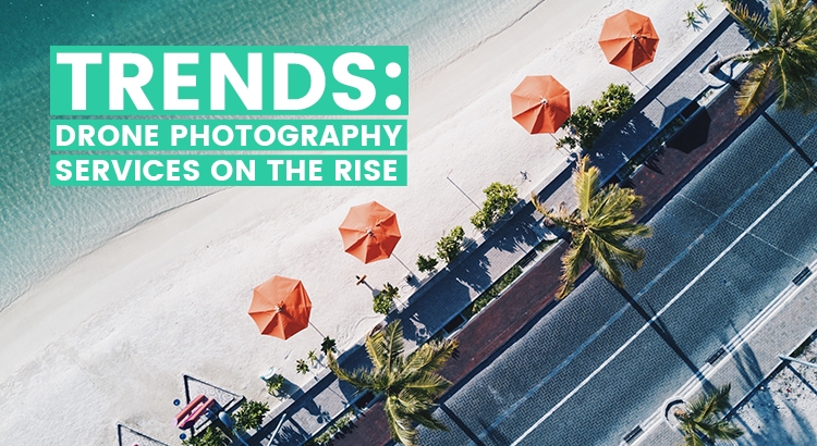Trends - Drone Photography Services on the Rise